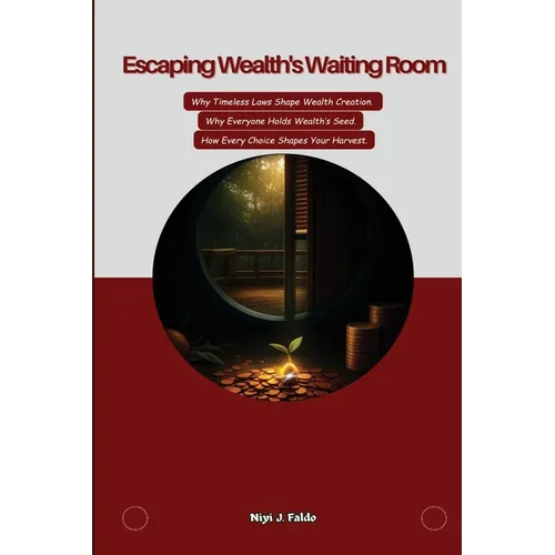 Escaping Wealth's Waiting Room - Paperback