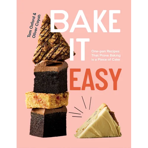 Bake It Easy: One-Pan Recipes That Prove Baking Is a Piece of Cake - Hardcover