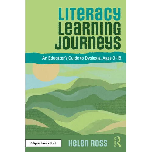 Literacy Learning Journeys: An Educator's Guide to Dyslexia, Ages 0-18 - Paperback