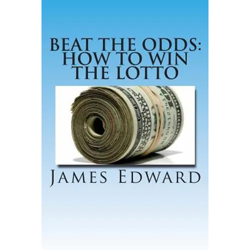 Beat The Odds: How To Win The Lotto - Paperback