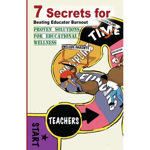 7 Secrets For Beating Educator Burnout: Proven Solutions For Educational Wellness - Paperback