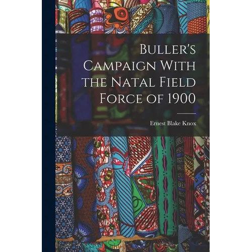 Buller's Campaign With the Natal Field Force of 1900 - Paperback