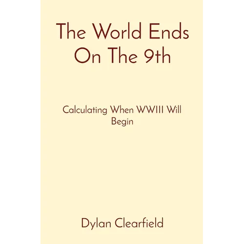 The World Ends On The 9th: Calculating When WWIII Will Begin - Paperback
