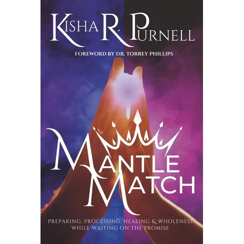 Mantle Match: Preparing, Processing, Healing & Wholeness While Waiting On The Promise - Paperback
