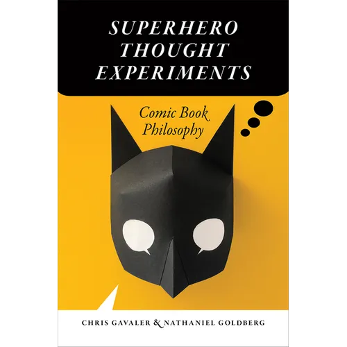 Superhero Thought Experiments: Comic Book Philosophy - Paperback