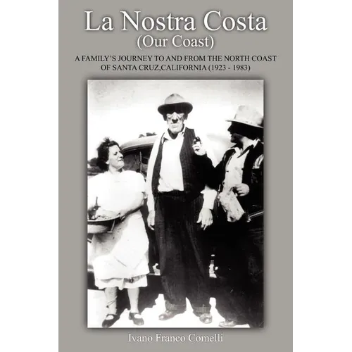 La Nostra Costa (Our Coast: A Family's Journey to and from the North Coast of Santa Cruz, California (1923-1983) - Paperback