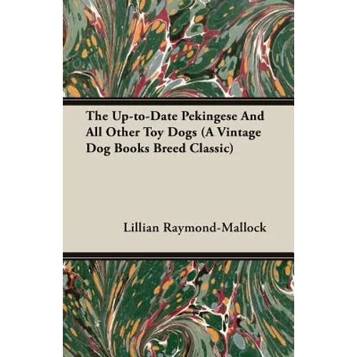 The Up-to-Date Pekingese And All Other Toy Dogs (A Vintage Dog Books Breed Classic) - Paperback
