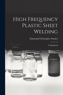 High Frequency Plastic Sheet Welding; a Handbook - Paperback