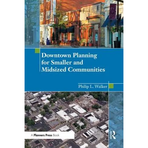 Downtown Planning for Smaller and Midsized Communities - Paperback