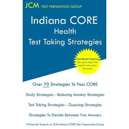 Indiana CORE Health Test Taking Strategies: Indiana CORE 066 Exam - Free Online Tutoring - Paperback