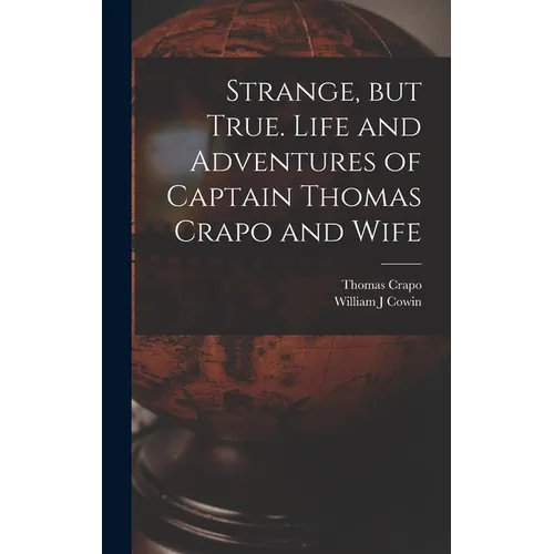 Strange, but True. Life and Adventures of Captain Thomas Crapo and Wife