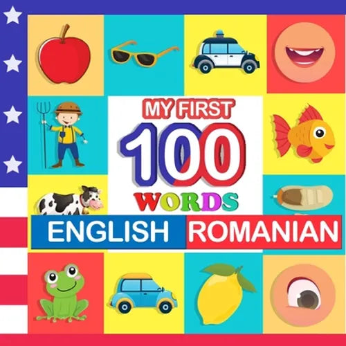 my first 100 words English-Romanian: Learn Romanian for kids aged 2-7 - Paperback