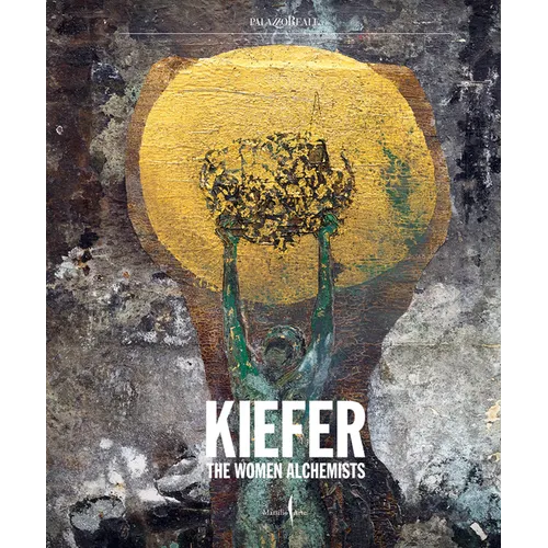 Anselm Kiefer: Women Alchemists - Hardcover
