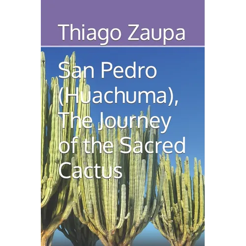 San Pedro (Huachuma), The Journey of the Sacred Cactus - Paperback