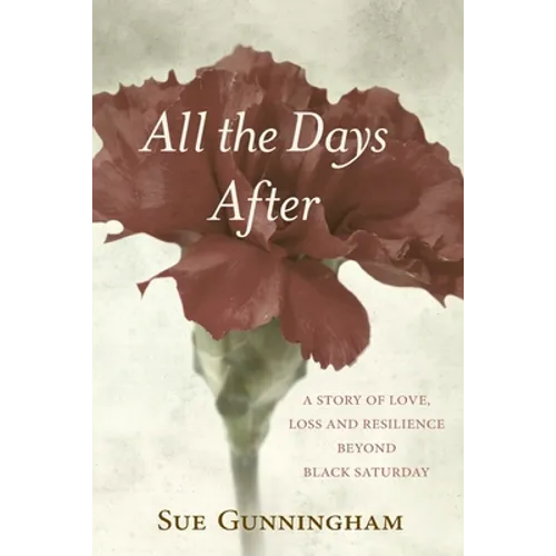 All the Days After: A story of love, loss and resilience beyond Black Saturday - Paperback