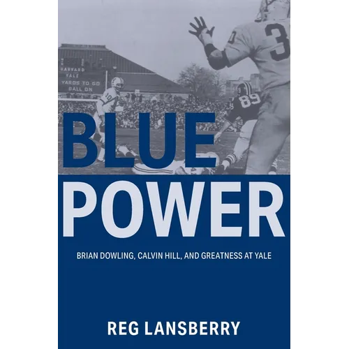 Blue Power: Brian Dowling, Calvin Hill, and Greatness at Yale - Paperback