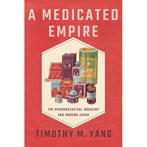 A Medicated Empire: The Pharmaceutical Industry and Modern Japan