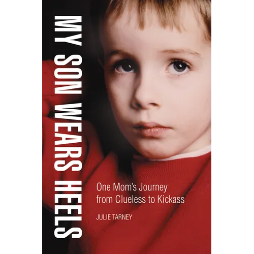 My Son Wears Heels: One Mom's Journey from Clueless to Kickass - Hardcover