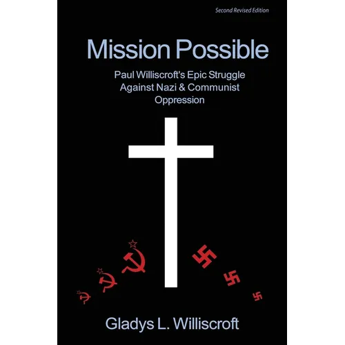 Mission Possible: Paul Williscroft's epic struggle against Nazi and Communist oppression - Paperback