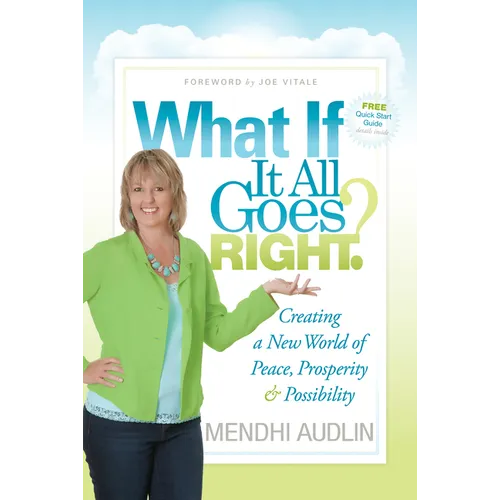What If It All Goes Right?: Creating a New World of Peace, Prosperity & Possibility - Paperback