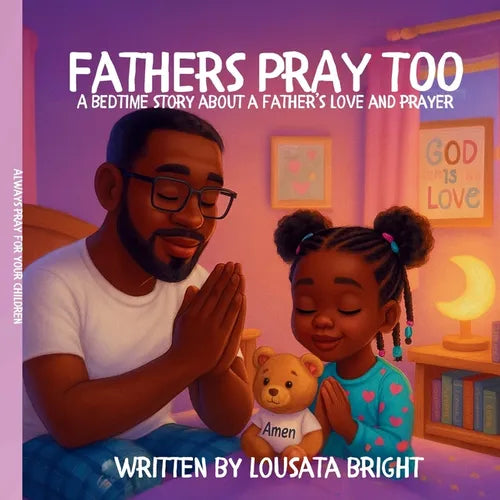 Fathers Pray Too: A Bedtime Story About A Father's Love And Prayer - Paperback