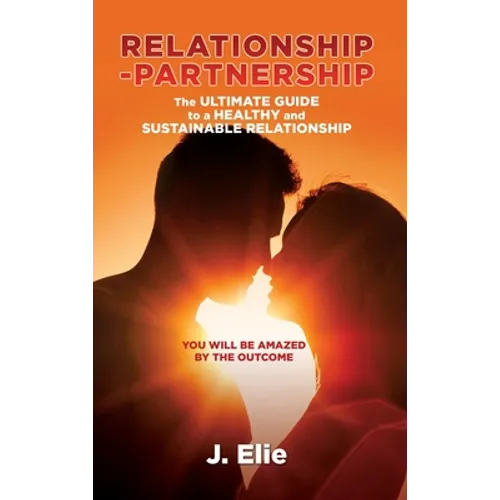 Relationship-Partnership The ultimate guide to a healthy and sustainable relationship: You will be amazed by the outcome - Hardcover