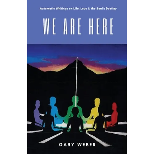 We Are Here: Automatic Writings on Life, Love and the Soul's Destiny - Paperback