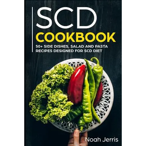 Scd Cookbook: 50+ Side Dishes, Salad and Pasta Recipes Designed for Scd Diet - Paperback