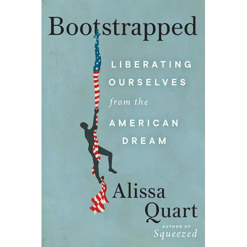 Bootstrapped: Liberating Ourselves from the American Dream - Hardcover