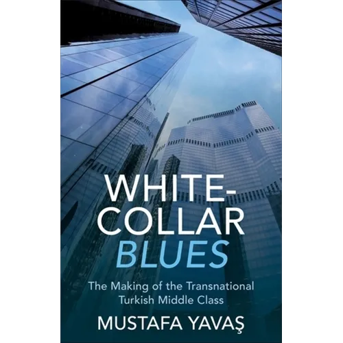 White-Collar Blues: The Making of the Transnational Turkish Middle Class - Paperback
