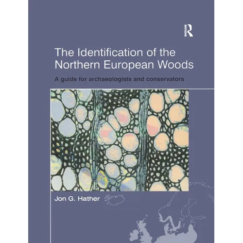 The Identification of Northern European Woods: A Guide for Archaeologists and Conservators - Paperback