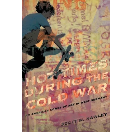 Hot Times During the Cold War: An American Comes of Age In West Germany - Paperback