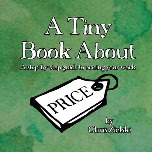 A Tiny Book About Price: A step-by-step guide to pricing your work - Paperback