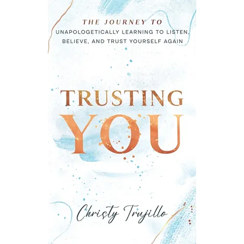 Trusting You: The journey to unapologetically learning to listen, believe, and trust yourself again - Hardcover