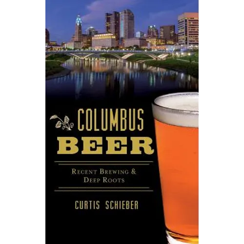 Columbus Beer: Recent Brewing and Deep Roots - Hardcover