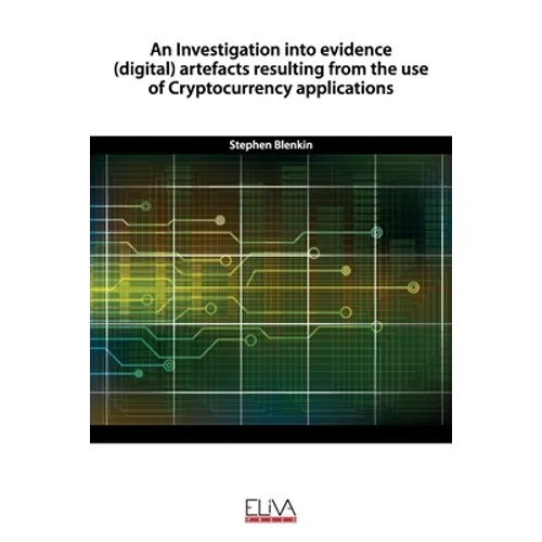 An Investigation into evidence (digital) artefacts resulting from the use of Cryptocurrency applications - Paperback