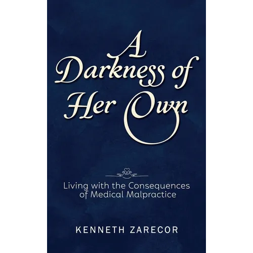 A Darkness of Her Own: Living with the Consequences of Medical Malpractice - Hardcover