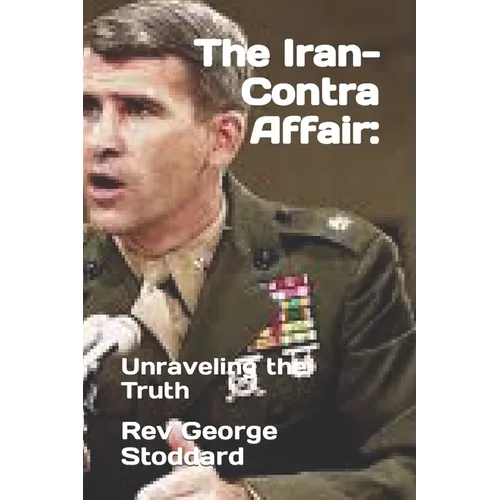 The Iran-Contra Affair: : Unraveling the Truth - Paperback