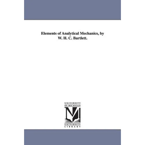 Elements of Analytical Mechanics, by W. H. C. Bartlett. - Paperback
