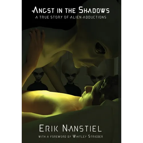 Angst in the Shadows: A True Story of Alien Abductions