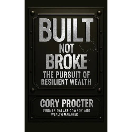 Built, Not Broke: The Pursuit of Resilient Wealth - Hardcover