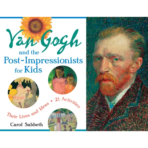 Van Gogh and the Post-Impressionists for Kids: Their Lives and Ideas, 21 Activities Volume 34 - Paperback