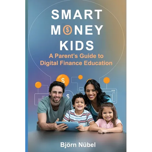 Smart Money Kids: a Parent's Guide to Digital Finance Education