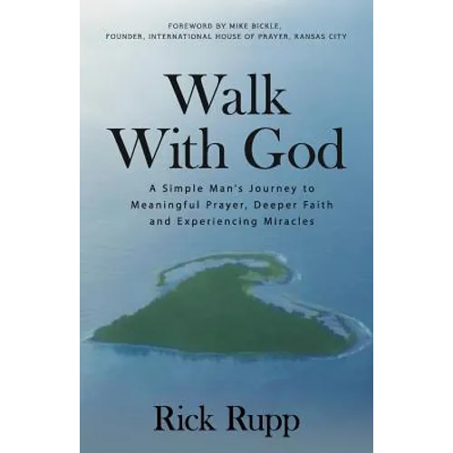 Walk With God: A Simple Man's Journey to Meaningful Prayer, Deeper Faith and Experiencing Miracles - Paperback