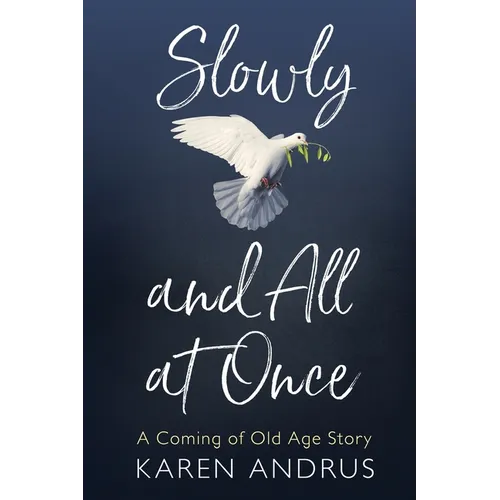 Slowly and All at Once: A Coming of Old Age Story - Paperback