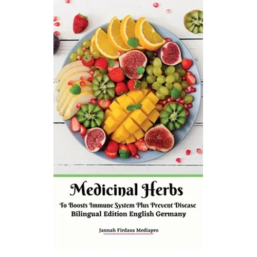Medicinal Herbs To Boosts Immune System Plus Prevent Disease Bilingual Edition English Germany Hardcover Version - Hardcover