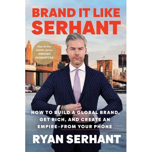 Brand It Like Serhant: How to Build a Global Brand, Get Rich, and Create an Empire--From Your Phone - Paperback