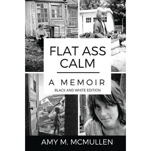 Flat Ass Calm: A Memoir- Black and White Edition - Paperback