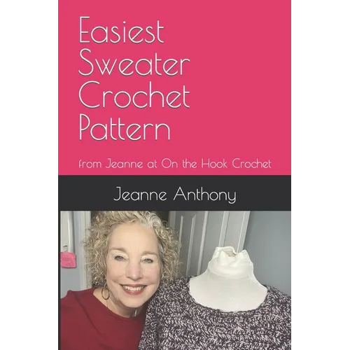 Easiest Sweater Crochet Pattern: from Jeanne at On the Hook Crochet - Paperback