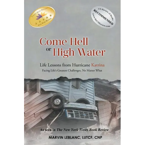 Come Hell or High Water Life Lessons from Hurricane Katrina: Facing Life's Greatest Challenges, No Matter What - Paperback